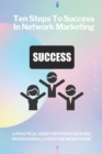 Image for Ten steps to success in network marketing MLM. A practical guide for people dealing professionally with network marketing.