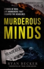 Image for Murderous Minds Volume 3 : Stories of Real Life Murderers That Escaped the Headlines