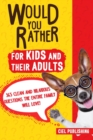 Image for Would You Rather... for Kids and Their Adults! 365 Clean and Hilarious Questions the Entire Family Will Love!