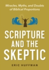 Image for Scripture and the Skeptic: Miracles, Myths, and Doubts of Biblical Proportions