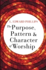 Image for Purpose, Pattern, and Character of Worship, The