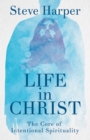 Image for Life in Christ: The Core of Intentional Spirituality