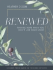 Image for Renewed - Women&#39;s Bible Study Participant Workbook with Leader Helps: Finding Hope When You Dont Like Your Story