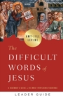 Image for The difficult words of Jesus  : a beginner&#39;s guide to his most perplexing teachings: Leader guide