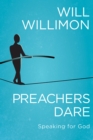 Image for Preachers Dare: Speaking for God