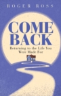 Image for Come Back: Returning to the Life You Were Made For