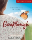 Image for Breakthrough - Women&#39;s Bible Study Leader Guide: Finding Freedom in Christ