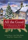 Image for All the good  : a Wesleyan way of Christmas