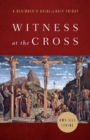 Image for Witness at the cross  : a beginner&#39;s guide to Holy Friday