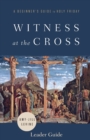 Image for Witness at the Cross Leader Guide