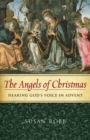 Image for The angels of Christmas  : hearing God&#39;s voice in Advent