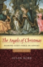Image for The angels of Christmas  : hearing God&#39;s voice in Advent: Leader guide