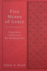 Image for Five means of grace  : experience God&#39;s love the Wesleyan way