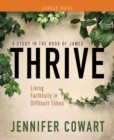 Image for Thrive Women&#39;s Bible Study Leader Guide: Living Faithfully in Difficult Times
