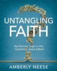 Image for Untangling faith  : reclaiming hope in the questions Jesus asked