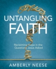 Image for Untangling Faith  Women&#39;s Bible Study Participant Workbook: Reclaiming Hope in the Questions Jesus Asked