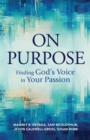 Image for On Purpose: Finding God&#39;s Voice in Your Passion