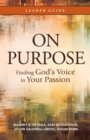 Image for On Purpose Leader Guide: Finding God&#39;s Voice in Your Passion