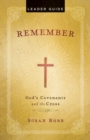 Image for Remember Leader Guide: God&#39;s Covenants and the Cross