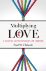 Image for Multiplying Love: A Vision of United Methodist Life Together