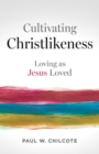 Image for Cultivating Christlikeness: Loving as Jesus Loved