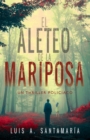 Image for El Aleteo de la Mariposa : Novela policiaca que pone a prueba la intuicion del lector