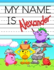 Image for My Name is Alexander : Personalized Primary Tracing Workbook for Kids Learning How to Write Their Name, Practice Paper with 1 Ruling Designed for Children in Preschool and Kindergarten