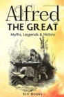 Image for Alfred The Great - Myths, Legends &amp; History