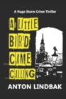 Image for A Little Bird Came Calling : A Hugo Storm Crime Thriller