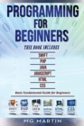 Image for Programming for Beginners : 6 Books in 1 - Swift+PHP+Java+Javascript+Html+CSS: Basic Fundamental Guide for Beginners