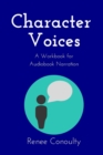 Image for Character Voices : A Workbook for Audiobook Narration