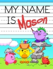 Image for My Name is Mason : Personalized Primary Tracing Workbook for Kids Learning How to Write Their Name, Practice Paper with 1 Ruling Designed for Children in Preschool and Kindergarten