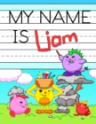 Image for My Name is Liam : Personalized Primary Tracing Workbook for Kids Learning How to Write Their Name, Practice Paper with 1 Ruling Designed for Children in Preschool and Kindergarten