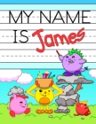 Image for My Name is James : Personalized Primary Tracing Workbook for Kids Learning How to Write Their Name, Practice Paper with 1 Ruling Designed for Children in Preschool and Kindergarten
