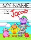 Image for My Name is Jacob : Personalized Primary Tracing Workbook for Kids Learning How to Write Their Name, Practice Paper with 1 Ruling Designed for Children in Preschool and Kindergarten