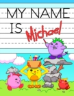 Image for My Name is Michael : Personalized Primary Tracing Workbook for Kids Learning How to Write Their Name, Practice Paper with 1 Ruling Designed for Children in Preschool and Kindergarten