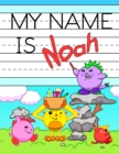 Image for My Name is Noah : Personalized Primary Tracing Workbook for Kids Learning How to Write Their Name, Practice Paper with 1 Ruling Designed for Children in Preschool and Kindergarten