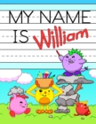 Image for My Name is William : Personalized Primary Tracing Workbook for Kids Learning How to Write Their Name, Practice Paper with 1 Ruling Designed for Children in Preschool and Kindergarten