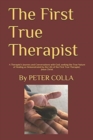 Image for The First Pure Therapist : A Therapist&#39;s Journey and Conversations with God, seeking the True Nature of Healing as Demonstrated by the Life of the First True Therapist; Jesus Christ