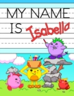Image for My Name is Isabella : Personalized Primary Tracing Workbook for Kids Learning How to Write Their Name, Practice Paper with 1 Ruling Designed for Children in Preschool and Kindergarten