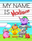 Image for My Name is Madison : Personalized Primary Tracing Workbook for Kids Learning How to Write Their Name, Practice Paper with 1 Ruling Designed for Children in Preschool and Kindergarten