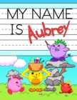 Image for My Name is Aubrey : Personalized Primary Tracing Workbook for Kids Learning How to Write Their Name, Practice Paper with 1 Ruling Designed for Children in Preschool and Kindergarten