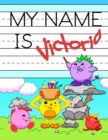 Image for My Name is Victoria : Personalized Primary Tracing Workbook for Kids Learning How to Write Their Name, Practice Paper with 1 Ruling Designed for Children in Preschool and Kindergarten