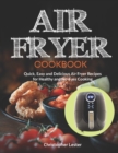 Image for Air Fryer Cookbook : Quick, Easy and Delicious Air Fryer Recipes for Healthy and No-Fuss Cooking