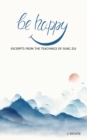 Image for Be Happy : Excerpts from The Teachings of Sung Zui
