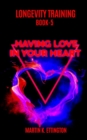 Image for Longevity Training Book 5--Having Love In Your Heart : The Personal Longevity Training Series