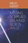 Image for Missing Scriptures Explained God Is an Et