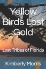 Image for Yellow Birds Lost Gold : Lost Tribes of Florida