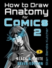Image for How to Draw Anatomy for Comics 2 (Black &amp; White Saver Edition) : The Comic Art Drawing Lessons Sequel