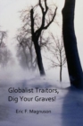 Image for Globalist Traitors, Dig Your Graves!